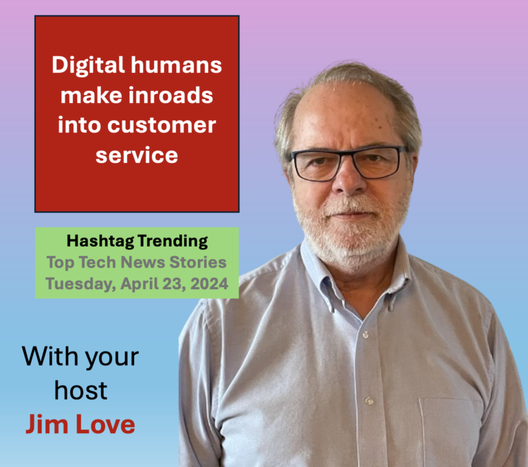 Digital humans make inroads into customer service: Hashtag Trending for Tuesday, April 23, 2024